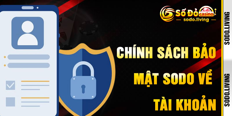 Chính Sách Bảo Mật SODO Cho Tài Khoản Bet Thủ An Toàn