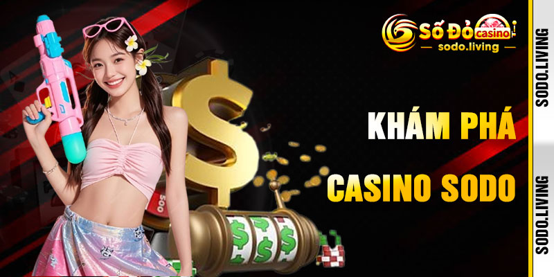 Casino SODO Với Sòng Bạc Trực Tuyến Sôi Động