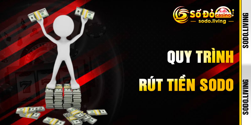 Rút Tiền SODO Với Quy Trình Giao Dịch Siêu Tốc