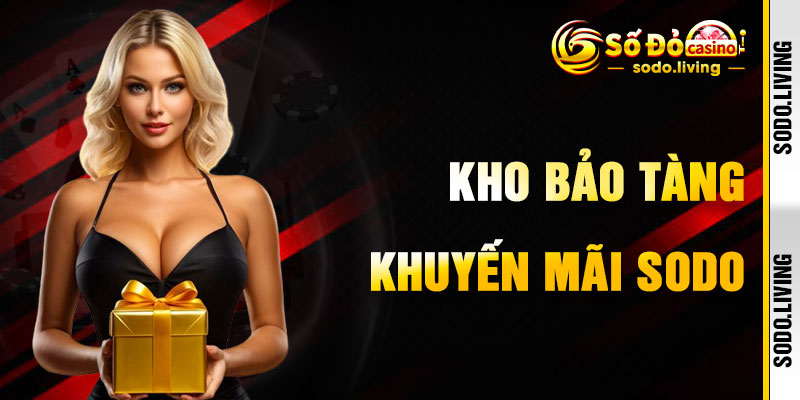 Khuyến Mãi SODO Và Kho Ưu Đãi Độc Quyền