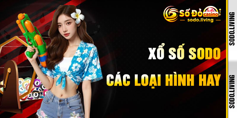 Xổ Số SODO Qua Các Loại Hình Cá Cược