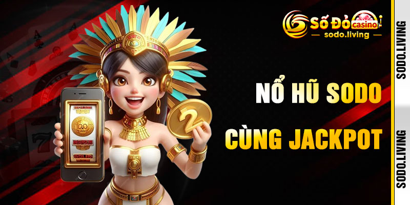 Nổ Hũ SODO Với Kho Báu Jackpot Khủng