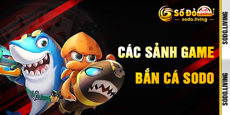 Bắn Cá SODO Qua Sảnh Game Đỉnh Cao