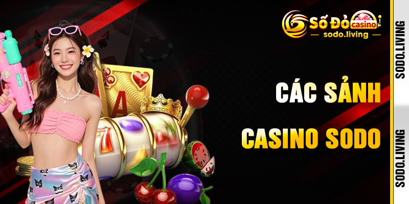 Casino SODO Qua Sảnh Game Đẳng Cấp