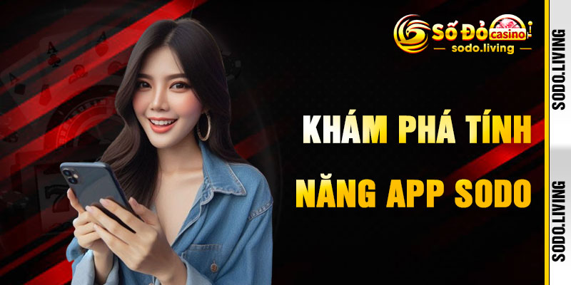 Tải App SODO Để Khám Phá Tính Năng Độc Quyền