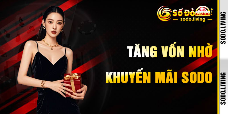 Khuyến Mãi SODO Tăng Vốn Cá Cược Hấp Dẫn