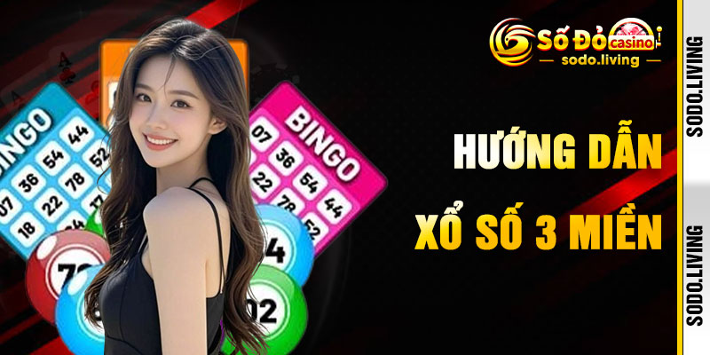 Hướng Dẫn Tham Gia Xổ Số 3 Miền Tại Sodo