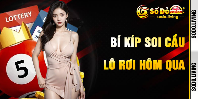 Lô Rơi Hôm Qua – Bí Kíp Soi Cầu Hiệu Quả