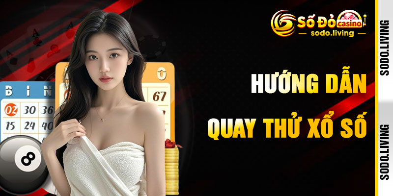 Hướng Dẫn Sử Dụng Quay Thử Xổ Số Tại Sodo