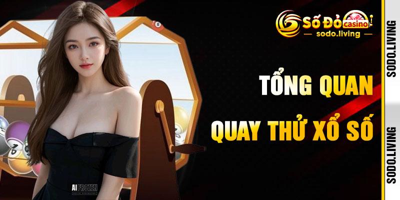 Quay Thử Xổ Số – Công Cụ Dự Đoán Thông Minh