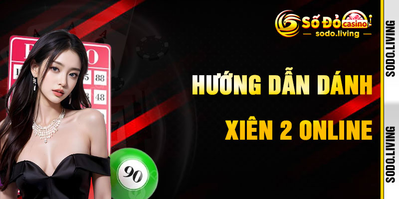 Hướng Dẫn Đánh Xiên 2 Online Tại Sodo